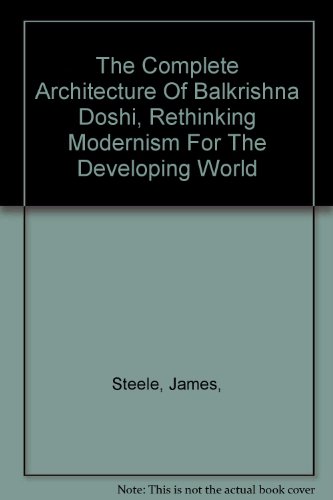 The complete architecture of Balkrishna Doshi: Rethinking modernism for the developing world (9788190080910) by Steele, James