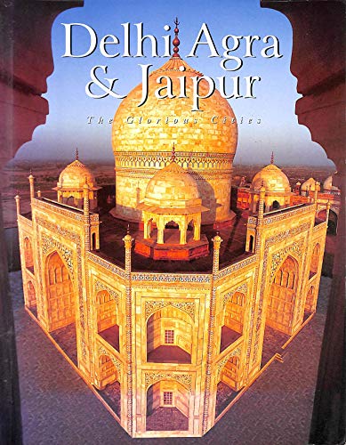 Beispielbild fr Delhi Agra & Jaipur: The Glorious Cities zum Verkauf von WorldofBooks