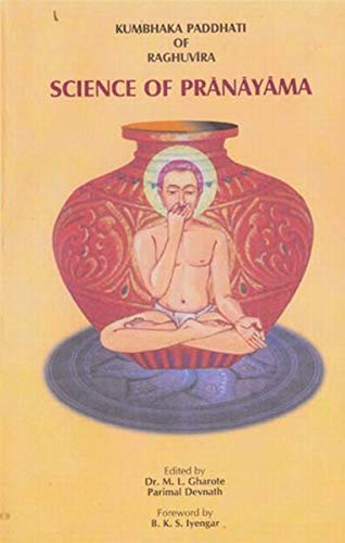 9788190117654: Kumbhaka Paddhati of Raghuvira: Science of Pranayama [Dec 31, 2000] Gharote, Dr. M.L.; Parimal, Devnath and Iyengar, B. K. S.