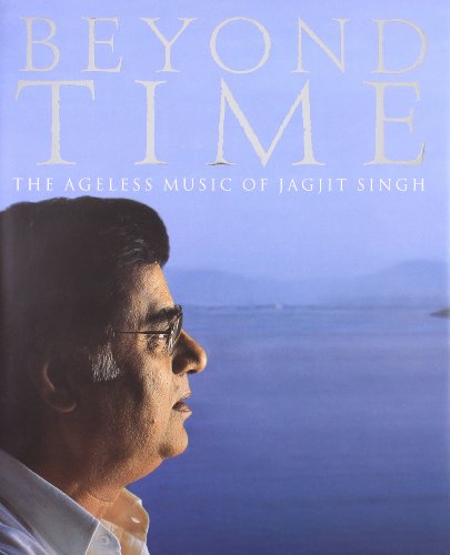 Beyond Time : The Ageless Music of Jagjit Singh