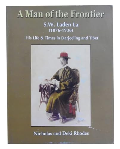 Stock image for A Man of the Frontier: S.W. Laden La (1876 - 1936): His Life and Times in Darjeeling and Tibet, for sale by Books and Beaches, Anna Bechteler