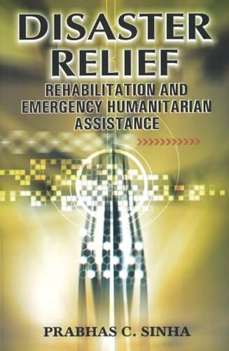 Stock image for Disaster Relief Rehabilitation and Emergency Humanitarian Assistance for sale by Vedams eBooks (P) Ltd