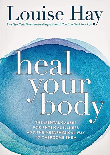 9788190416986: Heal Your Body: The Mental Causes for Physical Illness and the Metaphysical Way to Overcome Them [Paperback] [Jan 01, 2009] Louise L Hay