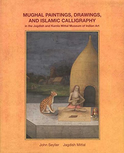 Imagen de archivo de Mughal Paintings, Drawings, and Islamic Calligraphy in the Jagdish & Kamla Mittal Museum of Indian Art a la venta por Books in my Basket