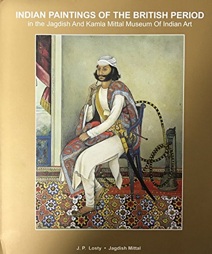 Stock image for Indian Paintings of the British Period in the Jagdish and Kamla Mittal Museum of Indian Art for sale by Books in my Basket