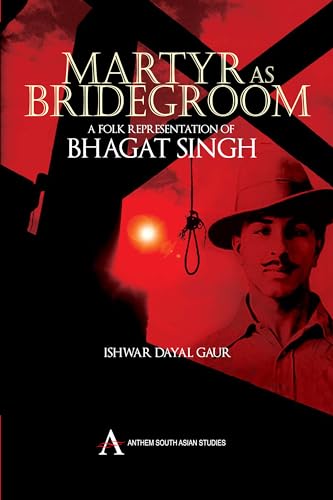 Beispielbild fr Martyr as Bridegroom: A Folk Representation of Bhagat Singh (Anthem Press India) zum Verkauf von Books From California