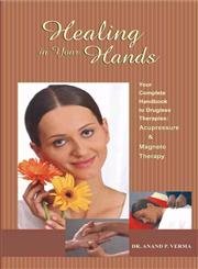 Stock image for Healings in Your Hands: Your Complete Handbook to Drugless Therapies: Acupressure and Magneto Therapy for sale by dsmbooks