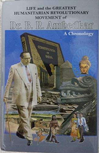 Imagen de archivo de Life and the Greatest Humanitarian Revolutionary Movement of Dr. B. R. Ambedkar: A Chronology a la venta por dsmbooks