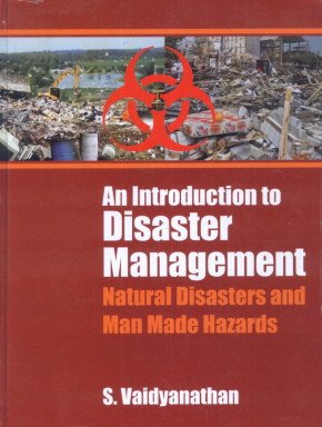 Stock image for An Introduction to Disaster Management : Natural Disasters and Man Made Hazards for sale by Vedams eBooks (P) Ltd