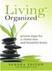 Imagen de archivo de Living Organized Proven Steps for a Clutter Free and Beautiful Home a la venta por PBShop.store US