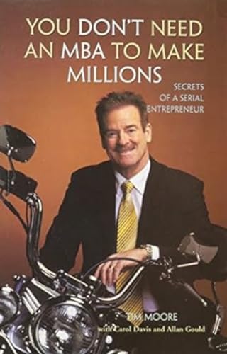 You Don't Need an MBA to Make Millions: Secrets of a Serial Entrepreneur (9788190959599) by Tim Moore