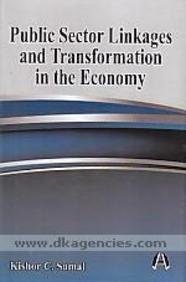Public Sector Linkages and Transformation in the Economy (9788192023595) by Kishor C. Samal