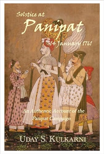 9788192108001: Solstice at Panipat, 14 January 1761: An Authentic Account the Campaign of Panipat