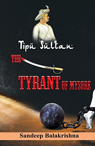 9788192788463: Tipu Sultan The Tyrant of Mysore - Balakrishna, Mr Sandeep: 8192788466 - AbeBooks 9788192788463: Tipu Sultan The Tyrant of Mysore - Balakrishna, Mr Sandeep: 8192788466 - AbeBooks