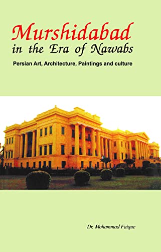 Stock image for Murshidabad In The Era Of Nawabs: Persian Art, Architecture, Paintings And Culture for sale by Books in my Basket