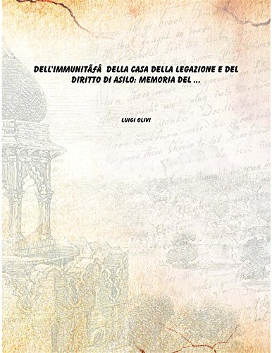 Stock image for Dell'Immunit???'?&cent;? Della Casa Della Legazione E Del Diritto Di Asilo: Memoria Del . [Hardcover] [Hardcover] for sale by Books Puddle