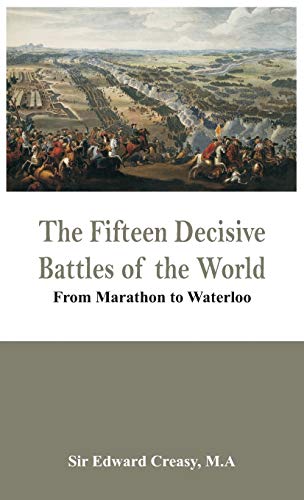 Stock image for THE FIFTEEN DECISIVE BATTLES OF THE WORLD - FROM MARATHON TO WATERLOO for sale by KALAMO LIBROS, S.L.