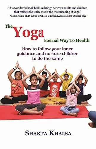 Stock image for Yoga: The Eternal Way to Health: How to follow your inner guidance and nurture children to do the sa for sale by Books Puddle