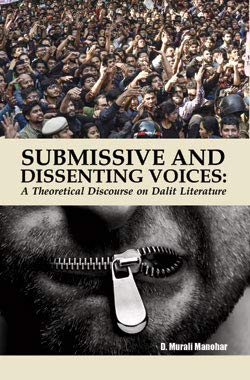 Stock image for Submissive and Dissenting Voices: A Theoretical Discourse on Dalit Literature for sale by Vedams eBooks (P) Ltd