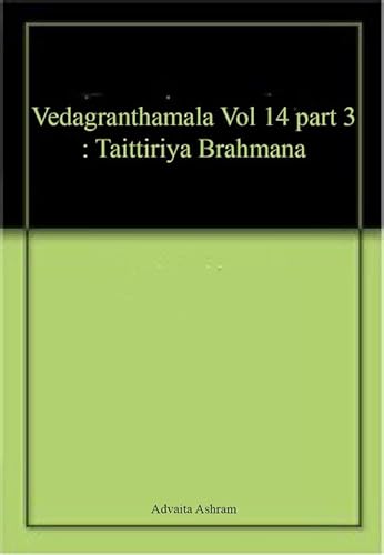 Stock image for Vedagranthamala Vol 14 part 3 : Taittiriya Brahmana for sale by Majestic Books