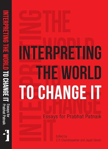 Beispielbild fr Interpreting the World to Change It - Essays for Prabhat Patnaik zum Verkauf von Blackwell's