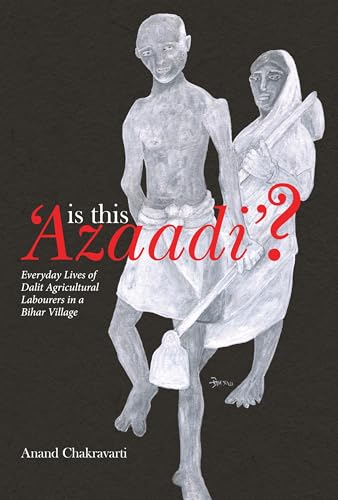 Stock image for Is This ?Azaadi??: Everyday Lives of Dalit Agricultural Labourers in a Bihar Village for sale by Murphy-Brookfield Books