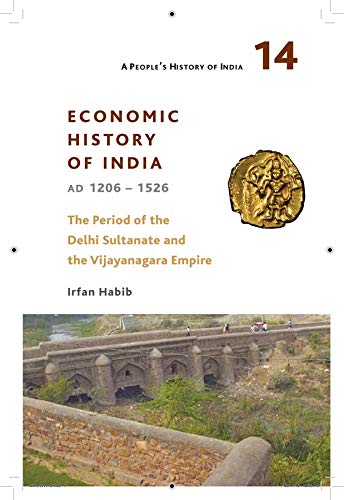 Imagen de archivo de A People's History of India 14: Economic History of India, AD 1206-1526, The Period of the Delhi Sul a la venta por Books Puddle