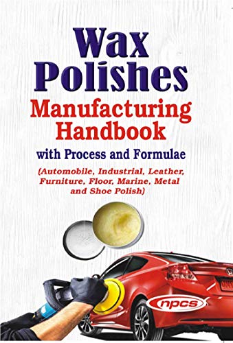 Stock image for Wax Polishes Manufacturing Handbook with Process and Formulae (Automobile, Industrial, Leather, Furniture, Floor, Marine, Metal and Shoe Polish) for sale by Books Puddle