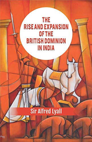 Stock image for The Rise and Expansion of the British Dominion in India for sale by Books Puddle