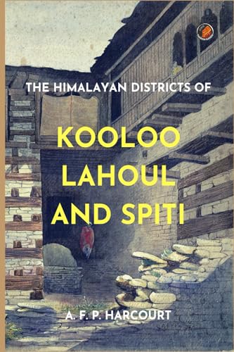 Stock image for The Himalayan Districts of Kooloo, Lahoul and Spiti for sale by GF Books, Inc.