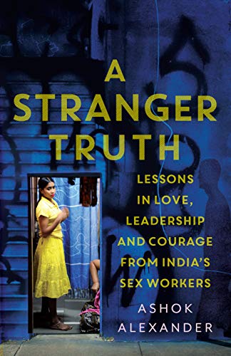 Stock image for A Stranger Truth: Lessons in Love,Leadership,and Courage from India's Sex Workers for sale by medimops