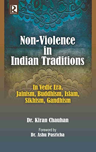 Stock image for Non-Violence in Indian Traditions: In Vedic Era, Jainism, Buddhism, Islam, Sikhism, Gandhism for sale by Books in my Basket