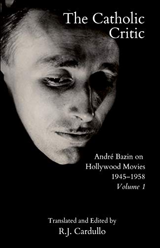 Imagen de archivo de The Catholic Critic: Andr? Bazin on Hollywood Movies, 1945?1958: Volume 1 a la venta por Books Puddle
