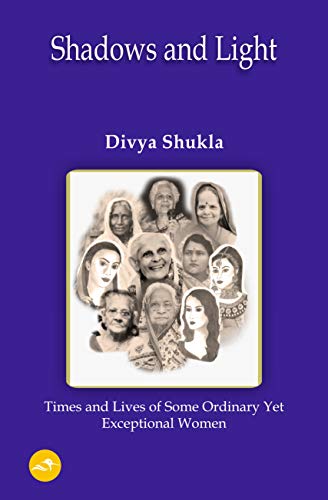 Stock image for Shadows and Light Times and Lives of Some Ordinary Yet Exceptional Women for sale by dsmbooks