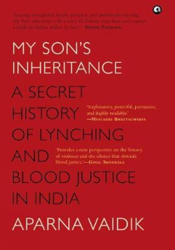 9788194233787: My Son's Inheritance: A Secret History of Lynching and Blood Justice in India