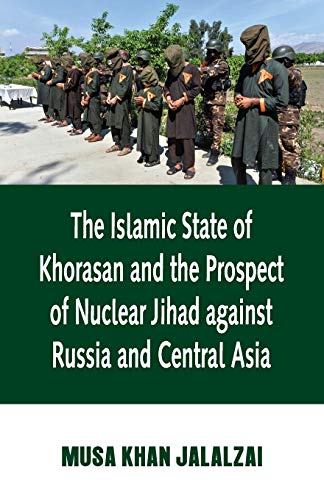 Stock image for Islamic State of Khorasan and the Prospect of Nuclear Jihad against Russia and Central Asia for sale by Books Puddle