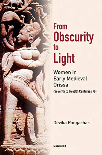 Imagen de archivo de From Obscurity to Light: Women in Early Medieval Orissa (Seventh to Twelfth Centuries AD) a la venta por Books Puddle