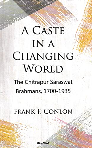 Stock image for A Caste in a Changing World: The Chitrapur Saraswat Brahmans, 1700-1935 for sale by Books Puddle