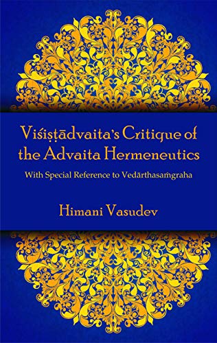 Stock image for Visistadvaita's Critique of the Advaita Hermenqutics: With Special Reference to Vedarthasa?graha, 1st Edition for sale by Books in my Basket