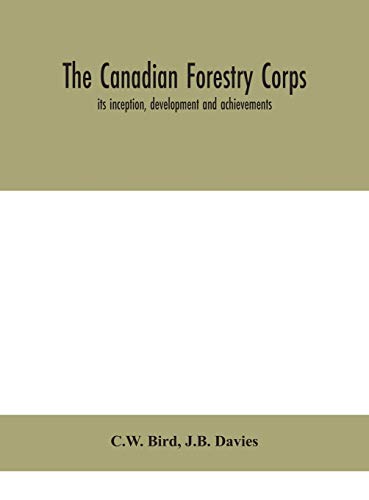 Stock image for The Canadian Forestry Corps; its inception, development and achievements for sale by Lucky's Textbooks