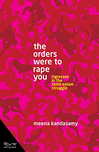 Beispielbild fr The Orders Were To Rape You: Tigresses in the Tamil Eelam Struggle zum Verkauf von Vedams eBooks (P) Ltd