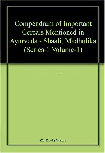 Stock image for Compendium of Important Cereals Mentioned in Ayurveda - Shaali, Madhulika (Series-1 Volume-1) for sale by Majestic Books