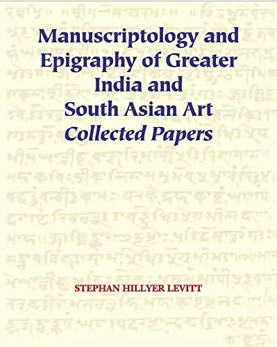 Imagen de archivo de Manuscriptology and Epigraphy of Greater India and South Asian Art: Collected Papers a la venta por Vedams eBooks (P) Ltd