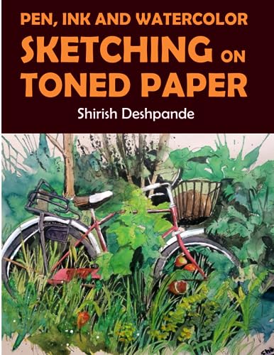 

Pen, Ink and Watercolor Sketching on Toned Paper: Learn to Draw and Paint Stunning Illustrations in 10 Step-by-Step Exercises