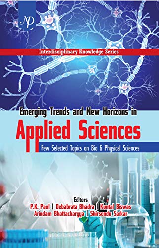 Stock image for Emerging Trends and New Horizons in Applied Sciences: Few Selected Topics on Bio and Physical Sciences for sale by Vedams eBooks (P) Ltd