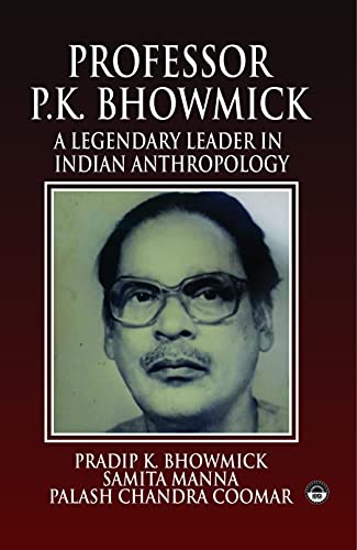 Stock image for Professor P K Bhowmick: A Legendary Leader in Indian Anthropology for sale by Vedams eBooks (P) Ltd