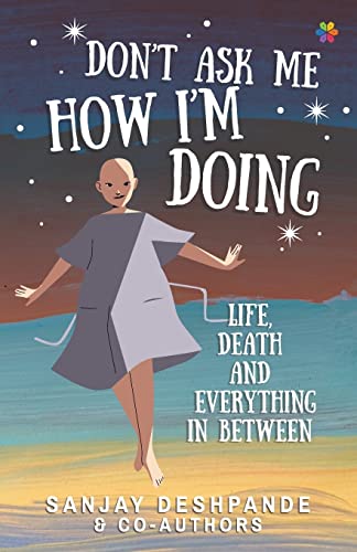 Stock image for Don't Ask Me How I'm Doing: Life, Death and Everything in Between for sale by SecondSale