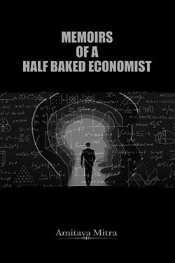 Stock image for Memoirs of a Half Baked Economist for sale by Vedams eBooks (P) Ltd