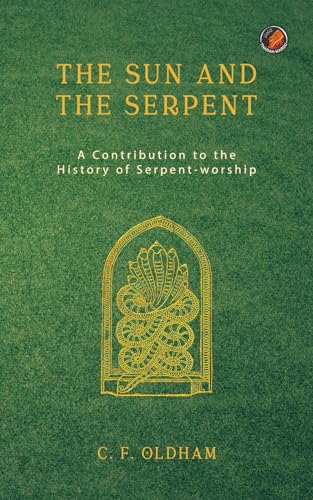 9788195363612: The Sun And The Serpent: A Contribution to the History of Serpent-worship
