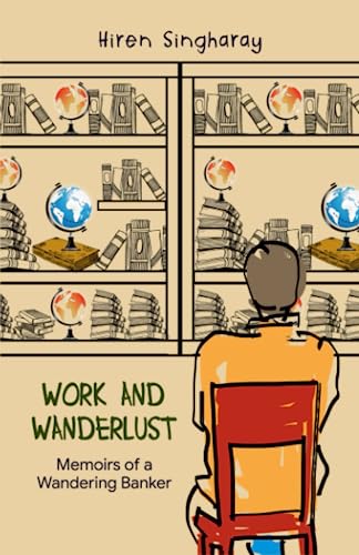 Beispielbild fr Work and Wanderlust: Memoirs of a Wandering Banker zum Verkauf von Book Deals